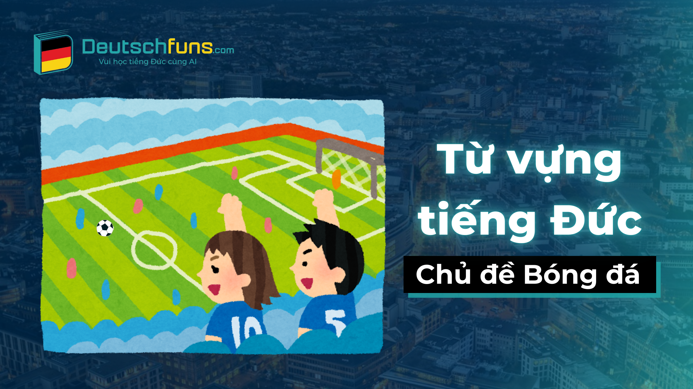 tìm hiểu từ vựng tiếng đức chủ đề bóng đá