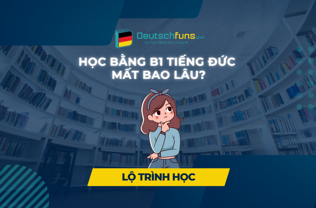 Học bằng tiếng Đức B1 mất bao lâu?