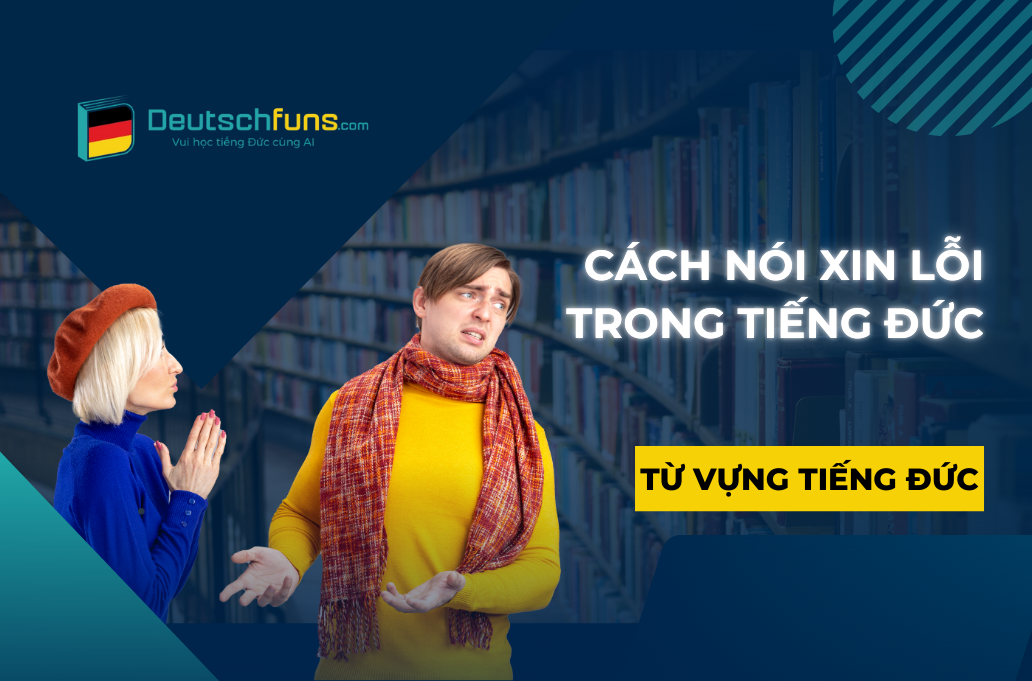 Những cách nói xin lỗi bằng tiếng Đức chuẩn chỉnh